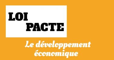 [Dossier 4/4] : Loi Pacte : Quelles mesures pour développer l’économie ?