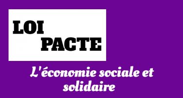 [Dossier 3/4] : Loi Pacte : Quoi de nouveau dans le volet économie sociale et solidaire ?
